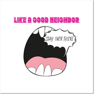 Like A Good Neighbor Stay Over There Funny Quote With Screaming Mouth Graphic illustration Posters and Art